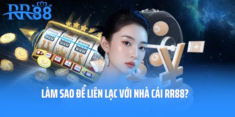 Làm sao để liên lạc với nhà cái RR88?
